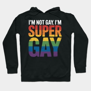 I'm Not Gay I'm Super Gay Hoodie